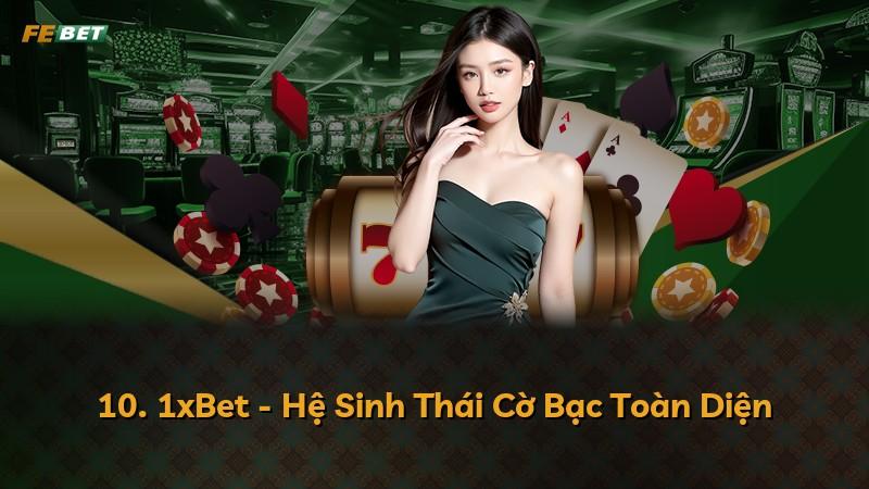 10. 1xBet - Hệ Sinh Thái Cờ Bạc Toàn Diện