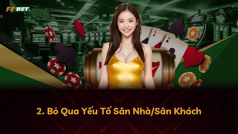 2. Bỏ Qua Yếu Tố Sân Nhà/Sân Khách