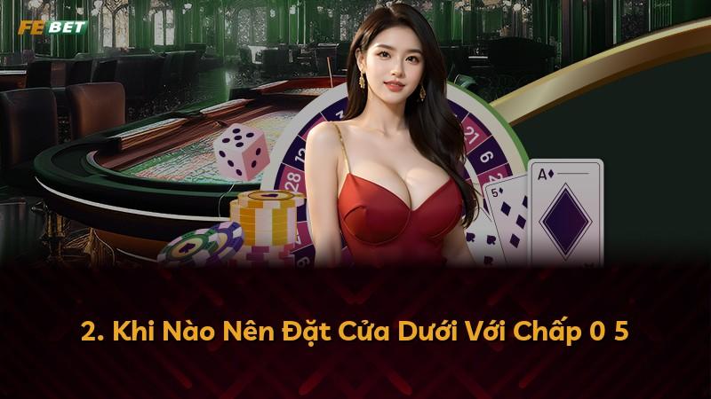2. Khi Nào Nên Đặt Cửa Dưới Với Chấp 0 5