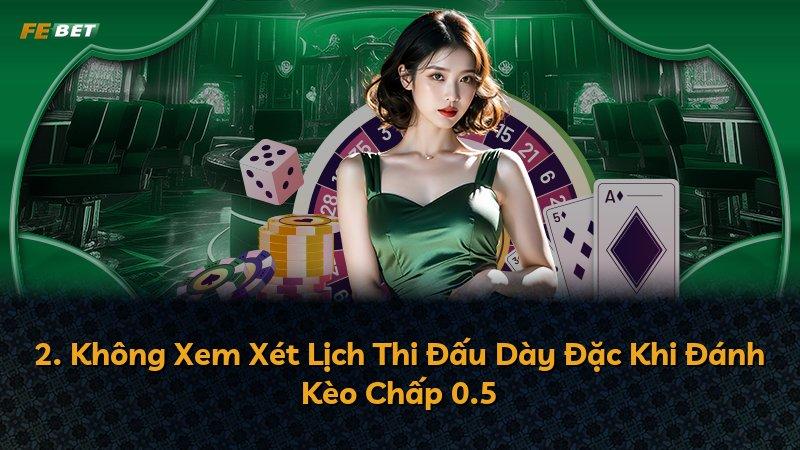 2. Không Xem Xét Lịch Thi Đấu Dày Đặc Khi Đánh Kèo Chấp 0.5