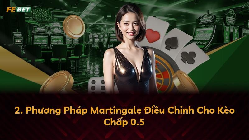 2. Phương Pháp Martingale Điều Chỉnh Cho Kèo Chấp 0.5