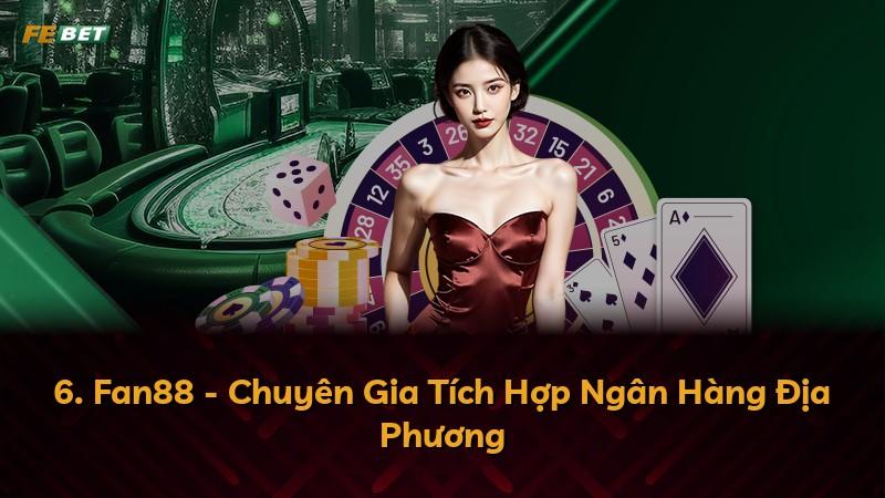 6. Fan88 - Chuyên Gia Tích Hợp Ngân Hàng Địa Phương