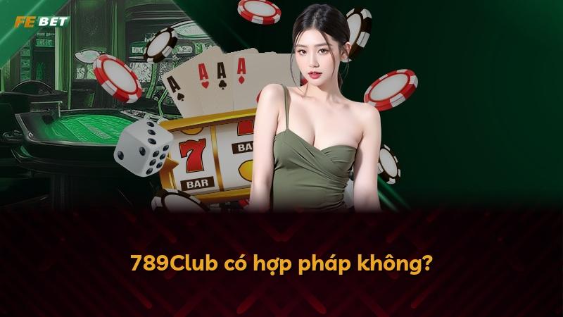 789Club có hợp pháp không?