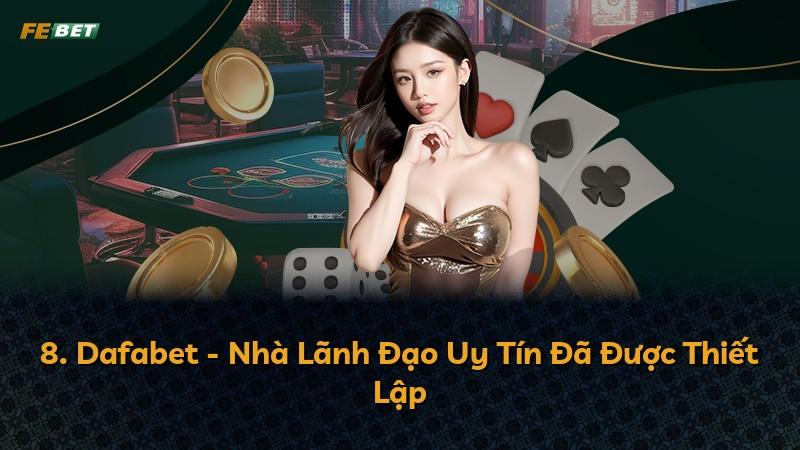 8. Dafabet - Nhà Lãnh Đạo Uy Tín Đã Được Thiết Lập