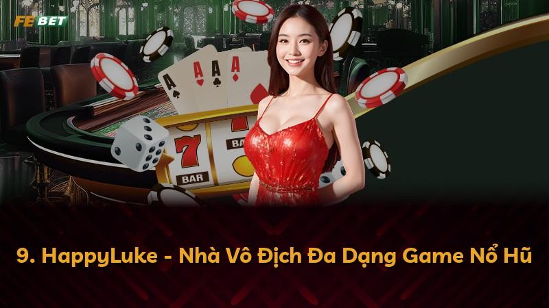 9. HappyLuke - Nhà Vô Địch Đa Dạng Game Nổ Hũ