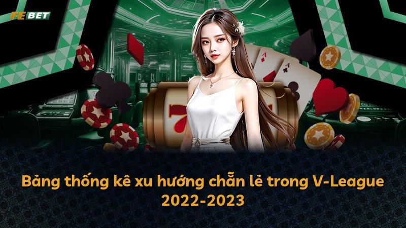 Bảng thống kê xu hướng chẵn lẻ trong V-League 2022-2023