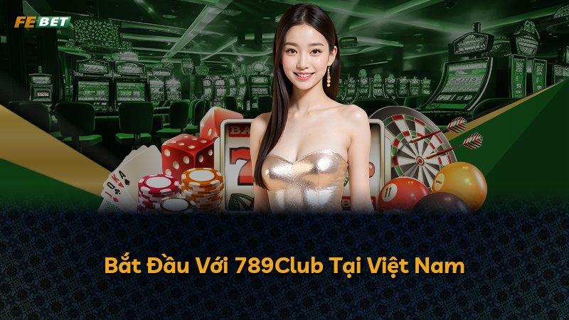Bắt Đầu Với 789Club Tại Việt Nam