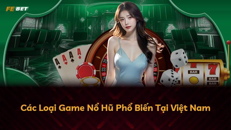 Các Loại Game Nổ Hũ Phổ Biến Tại Việt Nam