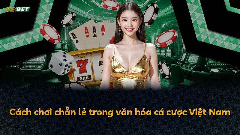 Cách chơi chẵn lẻ trong văn hóa cá cược Việt Nam