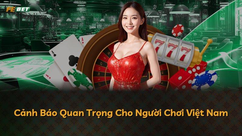 Cảnh Báo Quan Trọng Cho Người Chơi Việt Nam