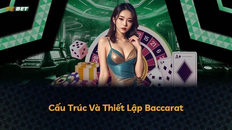 Cấu Trúc Và Thiết Lập Baccarat