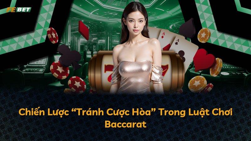 Chiến Lược “Tránh Cược Hòa” Trong Luật Chơi Baccarat