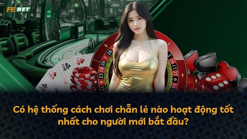 Có hệ thống cách chơi chẵn lẻ nào hoạt động tốt nhất cho người mới bắt đầu?