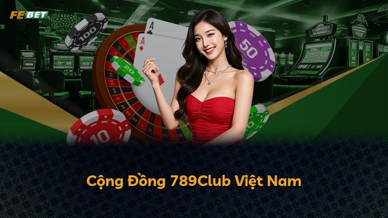 Cộng Đồng 789Club Việt Nam