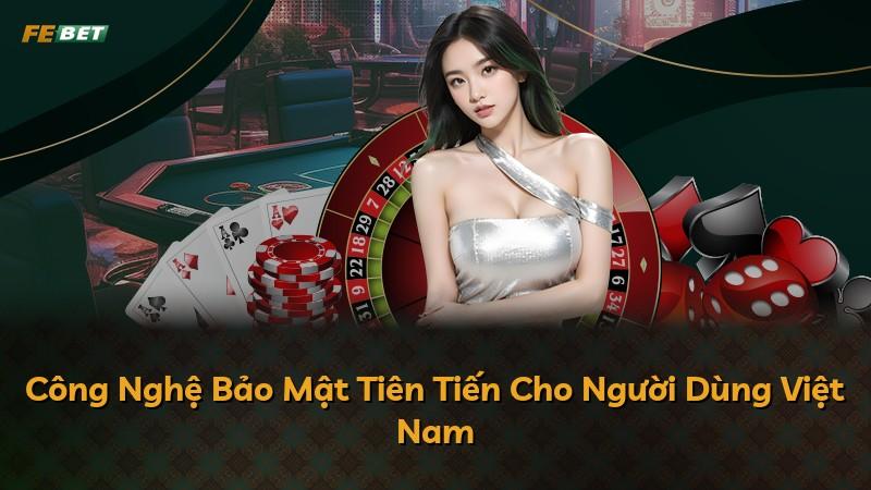 Công Nghệ Bảo Mật Tiên Tiến Cho Người Dùng Việt Nam