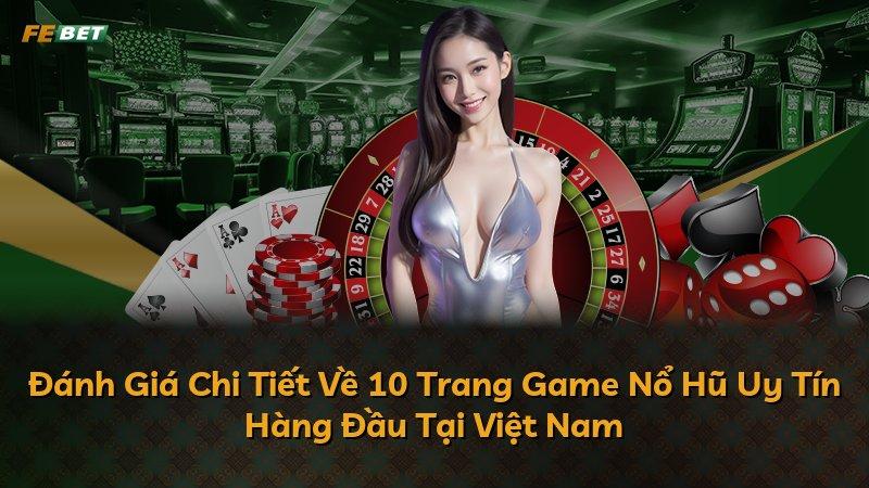Đánh Giá Chi Tiết Về 10 Trang Game Nổ Hũ Uy Tín Hàng Đầu Tại Việt Nam