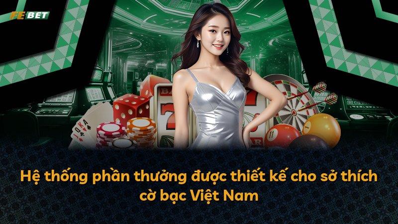 Hệ thống phần thưởng được thiết kế cho sở thích cờ bạc Việt Nam