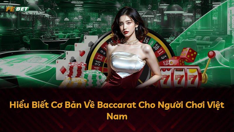 Hiểu Biết Cơ Bản Về Baccarat Cho Người Chơi Việt Nam