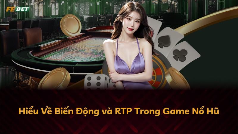 Hiểu Về Biến Động và RTP Trong Game Nổ Hũ