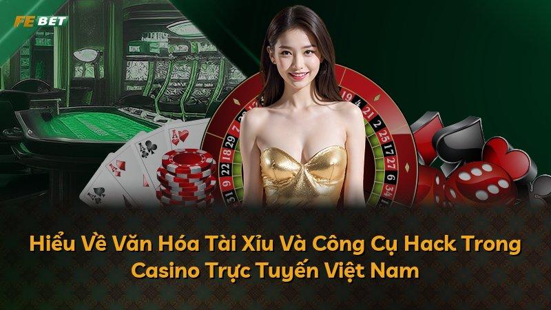 Hiểu Về Văn Hóa Tài Xỉu Và Công Cụ Hack Trong Casino Trực Tuyến Việt Nam