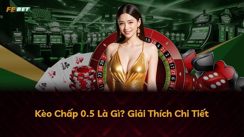 Kèo Chấp 0.5 Là Gì? Giải Thích Chi Tiết