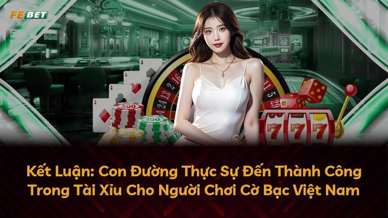 Kết Luận: Con Đường Thực Sự Đến Thành Công Trong Tài Xỉu Cho Người Chơi Cờ Bạc Việt Nam