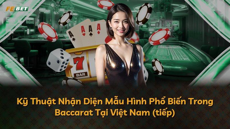 Kỹ Thuật Nhận Diện Mẫu Hình Phổ Biến Trong Baccarat Tại Việt Nam (tiếp)
