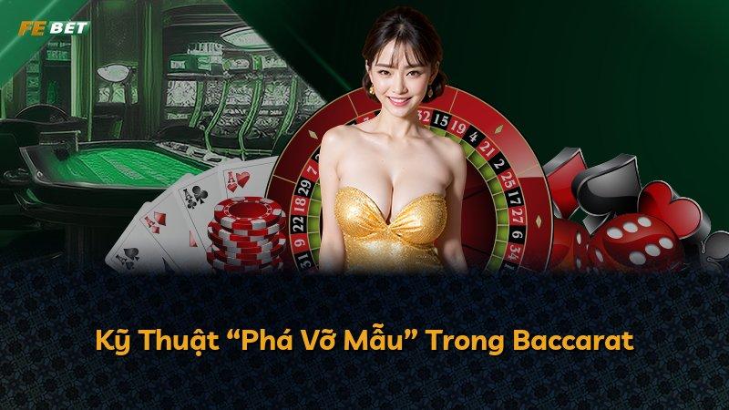 Kỹ Thuật “Phá Vỡ Mẫu” Trong Baccarat
