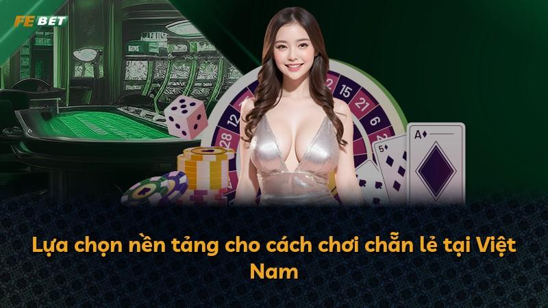 Lựa chọn nền tảng cho cách chơi chẵn lẻ tại Việt Nam