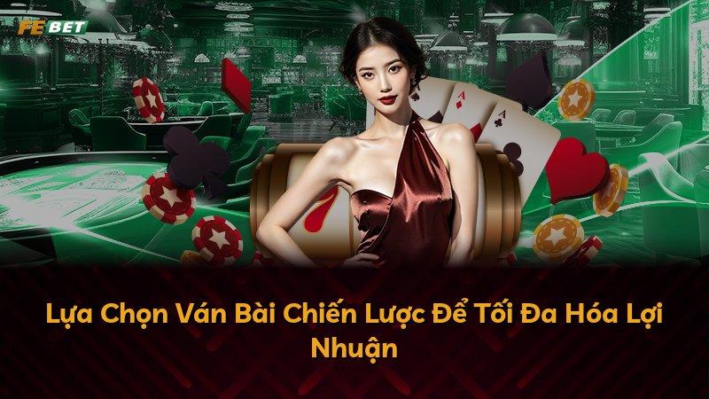 Lựa Chọn Ván Bài Chiến Lược Để Tối Đa Hóa Lợi Nhuận