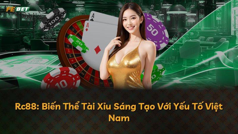 Rc88: Biến Thể Tài Xỉu Sáng Tạo Với Yếu Tố Việt Nam