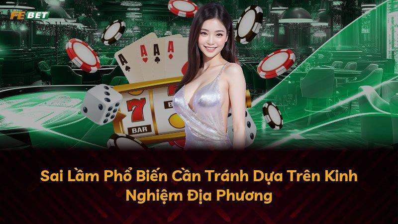 Sai Lầm Phổ Biến Cần Tránh Dựa Trên Kinh Nghiệm Địa Phương