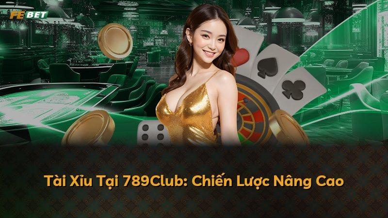 Tài Xỉu Tại 789Club: Chiến Lược Nâng Cao