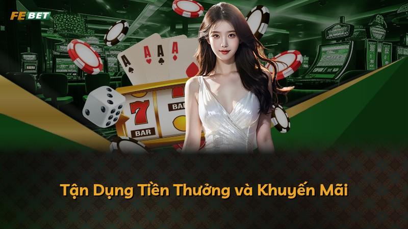 Tận Dụng Tiền Thưởng và Khuyến Mãi