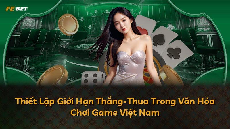 Thiết Lập Giới Hạn Thắng-Thua Trong Văn Hóa Chơi Game Việt Nam