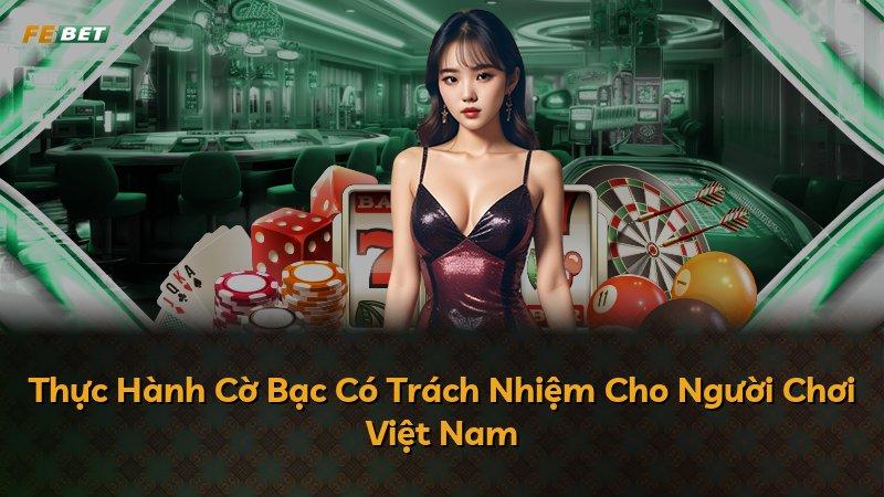 Thực Hành Cờ Bạc Có Trách Nhiệm Cho Người Chơi Việt Nam
