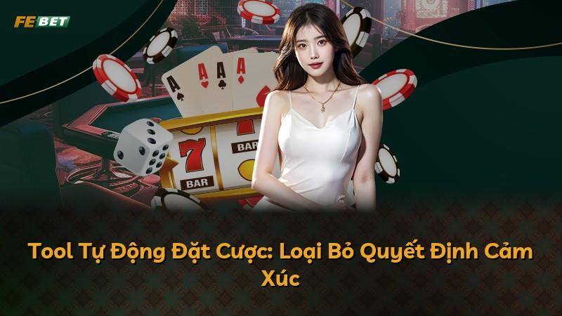 Tool Tự Động Đặt Cược: Loại Bỏ Quyết Định Cảm Xúc
