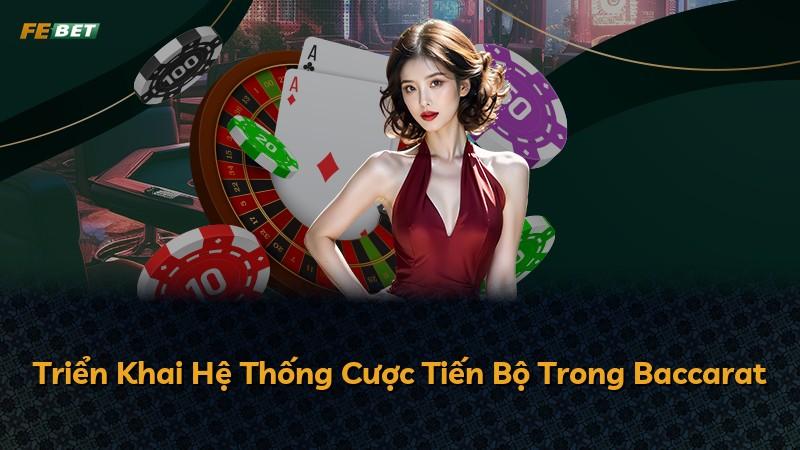 Triển Khai Hệ Thống Cược Tiến Bộ Trong Baccarat