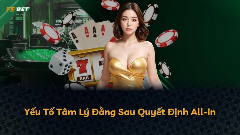 Yếu Tố Tâm Lý Đằng Sau Quyết Định All-in