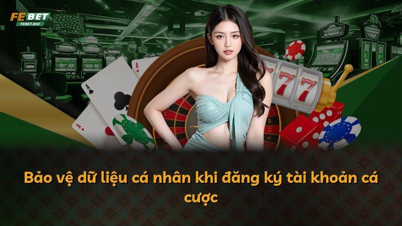 Bảo vệ dữ liệu cá nhân khi đăng ký tài khoản cá cược