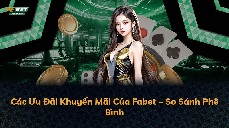 Các Ưu Đãi Khuyến Mãi Của Fabet – So Sánh Phê Bình