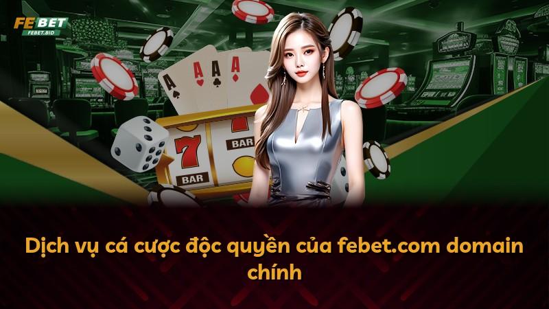 Dịch vụ cá cược độc quyền của febet.com domain chính