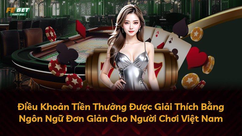 Điều Khoản Tiền Thưởng Được Giải Thích Bằng Ngôn Ngữ Đơn Giản Cho Người Chơi Việt Nam