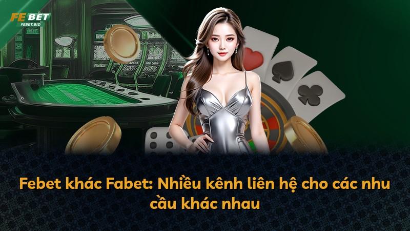 Febet khác Fabet: Nhiều kênh liên hệ cho các nhu cầu khác nhau