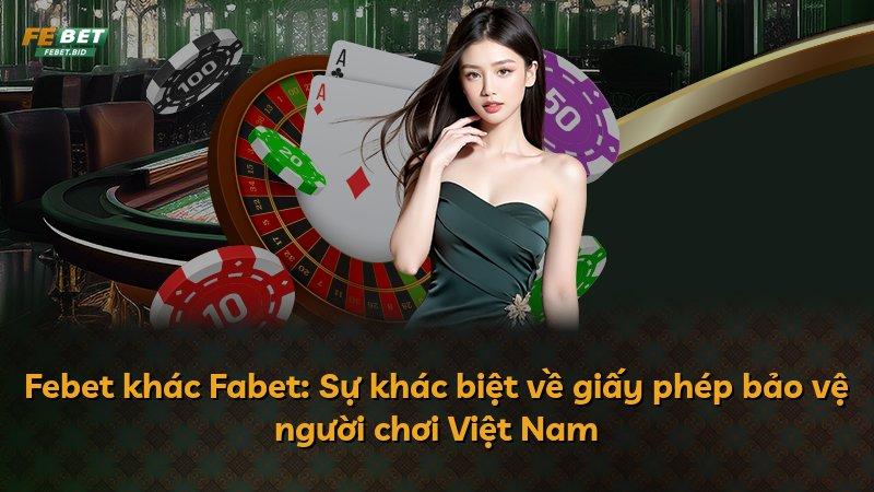 Febet khác Fabet: Sự khác biệt về giấy phép bảo vệ người chơi Việt Nam