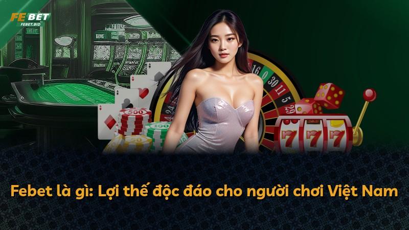 Febet là gì: Lợi thế độc đáo cho người chơi Việt Nam