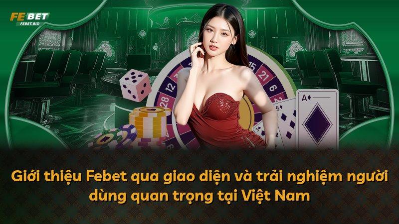 Giới thiệu Febet qua giao diện và trải nghiệm người dùng quan trọng tại Việt Nam