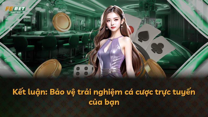 Kết luận: Bảo vệ trải nghiệm cá cược trực tuyến của bạn