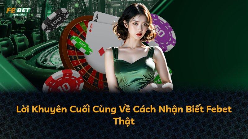 Lời Khuyên Cuối Cùng Về Cách Nhận Biết Febet Thật