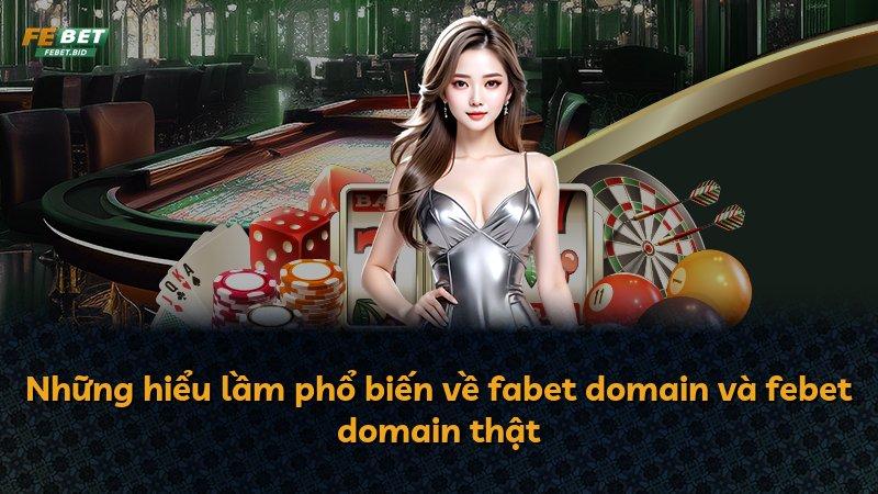 Những hiểu lầm phổ biến về fabet domain và febet domain thật